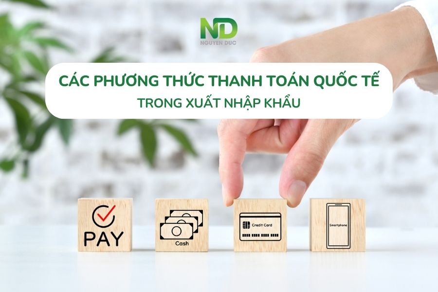 Các phương thức thanh toán quốc tế trong xuất nhập khẩu